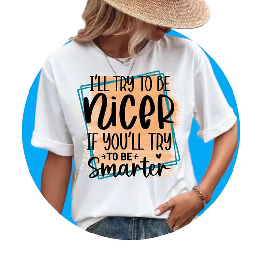 Graphic Tee Sarcasm Fun- I'll Try to Be Nicer